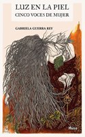 Luz en la piel: Cinco voces de mujer (Spanish Edition)