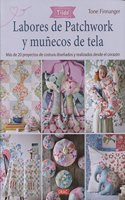 Labores de patchwork y munecos de tela. Tilda: Mas d e20 proyecos de costura disenados y realizados desde el corazon