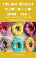 Instant Dessert Cookbook for Smart Teens