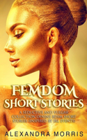 Femdom Short Stories: A Seductive and Vulgar Collection of Nine BDSM Short Stories (inspired by IRL events)