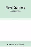 Naval gunnery; a description & history of the fighting equipment of a man-of-war