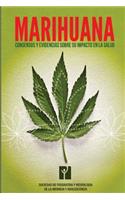 Marihuana: Consensos Y Evidencias Sobre Su Impacto En La Salud