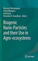 Biogenic Nano-Particles and Their Use in Agro-Ecosystems