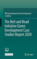 Belt and Road Initiative Green Development Case Studies Report 2020