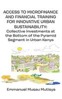 Access to Microfinance and Financial Training for Innovative Urban Sustainability. Collective Investments at the Bottom of the Pyramid Segment in Urban Kenya