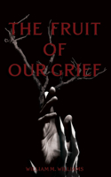 Fruit of Our Grief