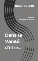 Dans la Vanité d'être...