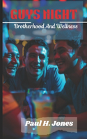 Guys Night: Brotherhood And Wellness: Elevating Men's Health Through Guys Night Gathering