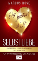 Selbstliebe, Das Leuchten in Dir. Eine Reise zu positive Gedanken und Selbstliebe.