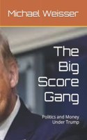 Big Score Gang: Politics and Money Under Trump