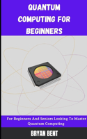 Quantum Computing for Beginners
