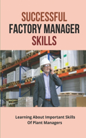 Successful Factory Manager Skills: Learning About Important Skills Of Plant Managers: Most Important Skills Of Managers