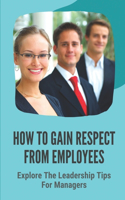 How To Gain Respect From Employees