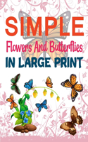 Simple Flowers And Butterflies In Large Print: The World's Best Butterfly Coloring Book