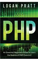 PHP: An Essential Beginners Guide to Learn the Realms of PHP From A-Z