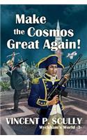 Make the Cosmos Great Again!