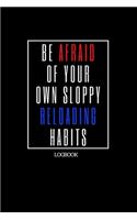 Be Afraid Of Your Own Sloppy Reloading Habits