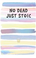 Not Dead Just Stoic