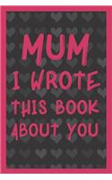 Mum I Wrote This Book About You