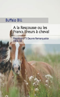 A la Rescousse ou les Francs tireurs à cheval: Fascicule n°3 Oeuvre Remarquable 1906-08