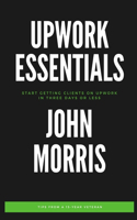 Upwork Essentials: Start Getting Clients On Upwork In Three Days or Less