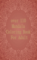 over 110 Mandala Coloring Book For Adult: Mandalas-Coloring Book For Adults-Top Spiral Binding-An Adult Coloring Book with Fun, Easy, and Relaxing Coloring Pages