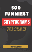 500 funniest Cryptograms for adults: Large print, easy funny life-changing cryptoquote puzzles with solutions included