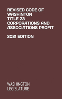 Revised Code of Washinton Title 23 Corporations and Associations Profit 2021 Edition