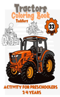 Coloring Book for Toddlers 2-4 years 33 Pages With Tractors: Activity for Preschoolers: Simple Images For Beginners Learning How To Color. Drawings of Agricultural Machinery to Color for Kids, Boys and Girls A