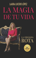 La magia de tu vida: La crisálida rota(1 La Magia de Tu Vida)