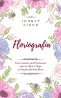 Floriografía: Guía Completa para Principiantes sobre los Mitos, la Magia y el Significado de las Flores
