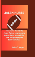 Jalen Hurts: Jalen Hurts Beyond the Jersey: Take a comprehensive look at Hurts' personal life, from his upbringing and family influences