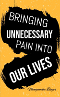 Bringing Unnecessary Pain Into Our Lives