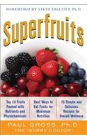 Superfruits: (Top 20 Fruits Packed with Nutrients and Phytochemicals, Best Ways to Eat Fruits for Maximum Nutrition, and 75 Simple and Delicious Recipes for Overall Wellness)