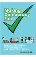 Making Democracy Fun: How Game Design Can Empower Citizens and Transform Politics