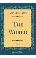 The World, Vol. 4 (Classic Reprint)