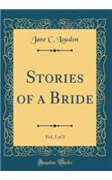 Stories of a Bride, Vol. 1 of 3 (Classic Reprint)