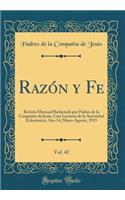 RazÃ³n Y Fe, Vol. 42: Revista Mensual Redactada Por Padres de la CompaÃ±Ã­a de JesÃºs, Con Licencia de la Autoridad EclesiÃ¡stica; AÃ±o 14; Mayo-Agosto, 1915 (Classic Reprint)