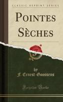 Pointes SÃ¨ches (Classic Reprint)