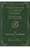 Obras Completas de D. Josè M. De Pereda, Vol. 8: Bocetos al Temple; Tipos Trashumantes (Classic Reprint)
