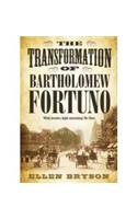 The Transformation of Bartholomew Fortuno