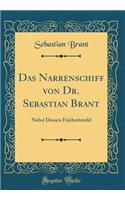 Das Narrenschiff Von Dr. Sebastian Brant: Nebst Dessen Frieheitstafel (Classic Reprint)