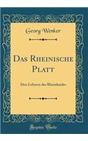 Das Rheinische Platt: Den Lehrern Des Rheinlandes (Classic Reprint)