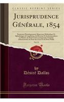 Jurisprudence Générale, 1854, Vol. 31: Paraissant Périodiquement; Répertoire Méthodique Et Alphabétique de Législation, de Doctrine Et de Jurisprudence En Matière de Droit Civil, Commerci