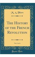 The History of the French Revolution, Vol. 2 of 4 (Classic Reprint)