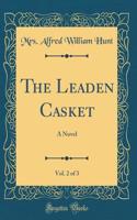 The Leaden Casket, Vol. 2 of 3: A Novel (Classic Reprint)
