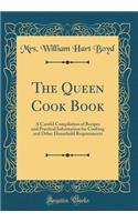 The Queen Cook Book: A Careful Compilation of Recipes and Practical Information for Cooking and Other Household Requirements (Classic Reprint)