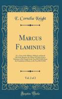 Marcus Flaminius, Vol. 2 of 2: Or, a View of the Military, Political, and Social Life of the Romans: In a Series of Letters From a Patrician to His Friend; In the Year DCCLXII, From the Foundation of Rome, to the Year DCCLXIX (Classic Reprint)