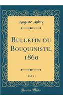 Bulletin du Bouquiniste, 1860, Vol. 4 (Classic Reprint)