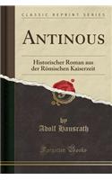 Antinous: Historischer Roman Aus Der Römischen Kaiserzeit (Classic Reprint)